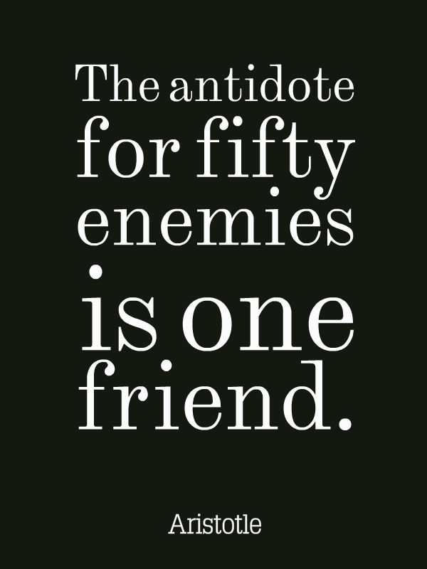 Photo:  Aristotle Quotes 015-Aristotle-The-antidote-for-fifty-enemies-is-one-friend